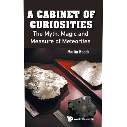 Martin Beech Cabinet of Curiosities, A: The Myth, Magic and Measure of Meteorites
