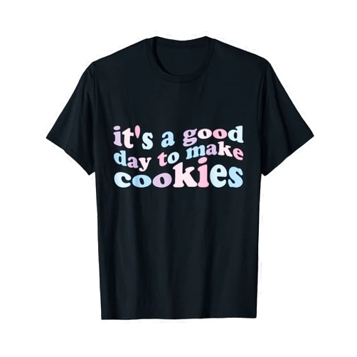 Baking and Cookie-Making with of Cozy and Punny It's A Good Day to Make Cookies Shirt, Funny Baking Cooking T-Shirt