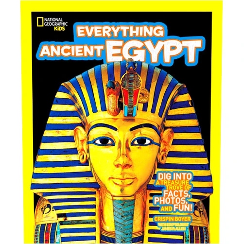 Crispin Boyer National Geographic Kids Everything Ancient Egypt: Dig Into a Treasure Trove of Facts, Photos, and Fun
