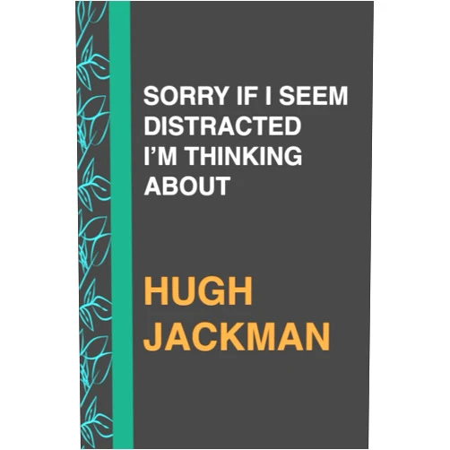 LD Notes SORRY IF I SEEM DISTRACTED I’M THINKING ABOUT HUGH JACKMAN: Journal Birthday Gift Notebook | Lined Notebook, Journal, Diary, Great Gift ...Book ... and manifestations (111 pages - 6x9 Inches)