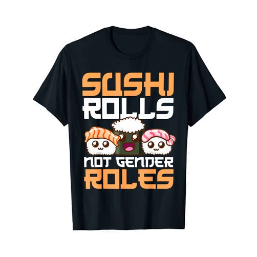 Cool Feminism Gender Equality Lover Humor Designs Funny Sushi Rolls Not Gender Roles Gift For Women Feminists T-Shirt