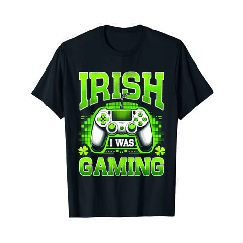 St Patricks Day Shirts Men Women Boys Girls Kids Irish I Was Gaming Funny St Patricks Day Gamer Boys Men Kids T-Shirt