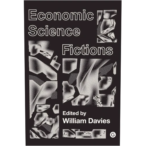 By William Davies (Editor) Format: Kindle Edition Economic Science Fictions (Goldsmiths Press / PERC Papers)