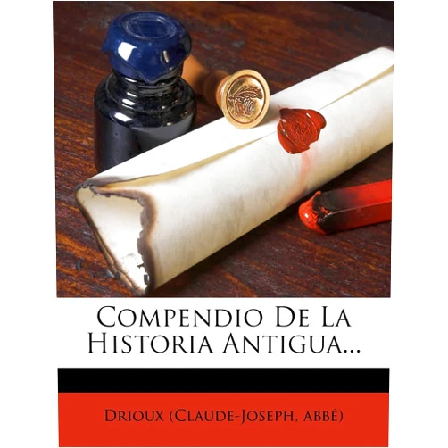 Drioux (Claude-Joseph abbé) Compendio De La Historia Antigua... (Spanish Edition)