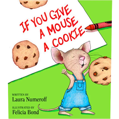 Laura Numeroff,Felicia Bond If You Give a Mouse a Cookie