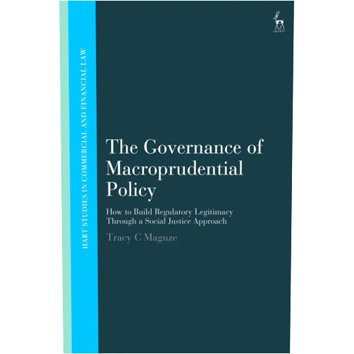 By Tracy C Maguze (Author), John Linarelli (Series Editor), Teresa Rodríguez de las Heras Ballell (Series Editor) & 0 more The Governance of Macroprudential Policy: How to Build Regulatory Legitimacy Through a Social Justice Approach (Hart Studies in Commercial and Financial Law)