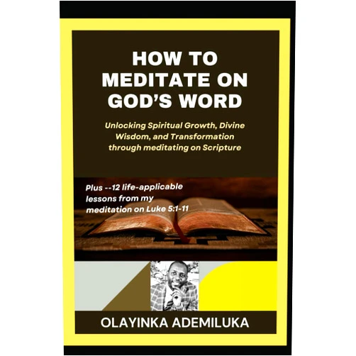 By OLAYINKA ADEMILUKA (Author) How to Meditate on God's Word: Unlocking Spiritual Growth, Divine Wisdom, and Transformation through meditating on Scripture. +12 life-applicable lessons