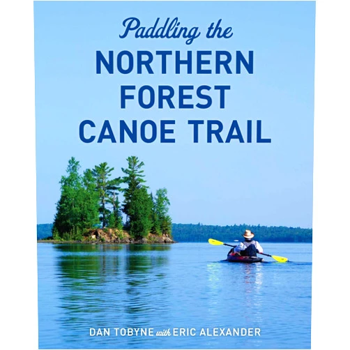 By Dan Tobyne (Author) Paddling the Northern Forest Canoe Trail