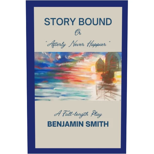 Mr. Benjamin Ryan Smith,Benjamin Ryan Smith,Dawn DeProspo,Bethany Khanu,Carolynn Bradshaw Story Bound: A Full-Length Play