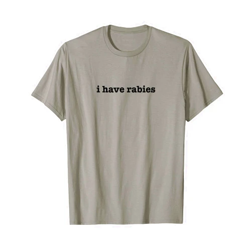 Trendy Funny Inappropriate Graphic Novelty Apparel I Have Rabies Funny Sarcastic Weird Unhinged Cringe Quote T-Shirt