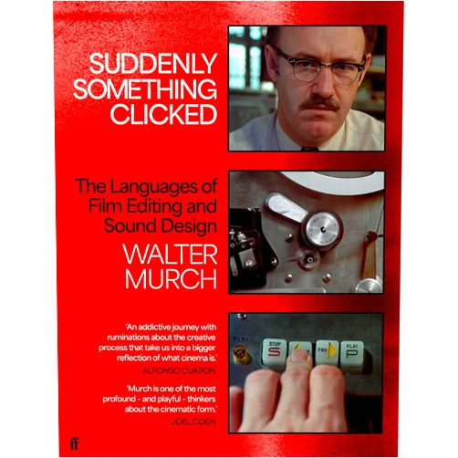 Walter Murch Suddenly Something Clicked: The Languages of Film Editing and Sound Design