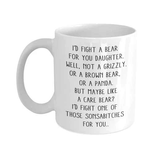 Walzzoo I Would Fight A Bear For You Daughter Funny Coffee Mug Gift Idea - Funny Gifts For Daughter - Birthday Premium Quality Cup 11oz, White, MUG-E7WDUUC9YR-11oz