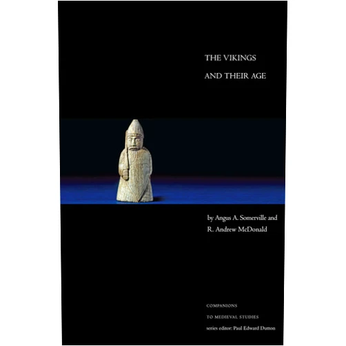 Angus A. Somerville,R. Andrew McDonald The Vikings and Their Age (Companions to Medieval Studies)