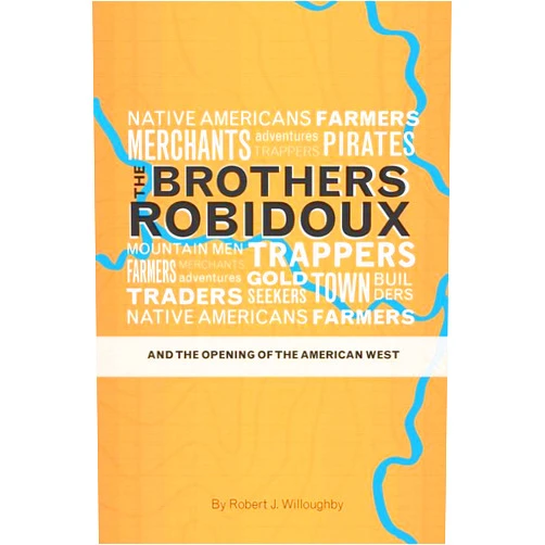 Robert J. Willoughby The Brothers Robidoux and the Opening of the American West (Volume 1)