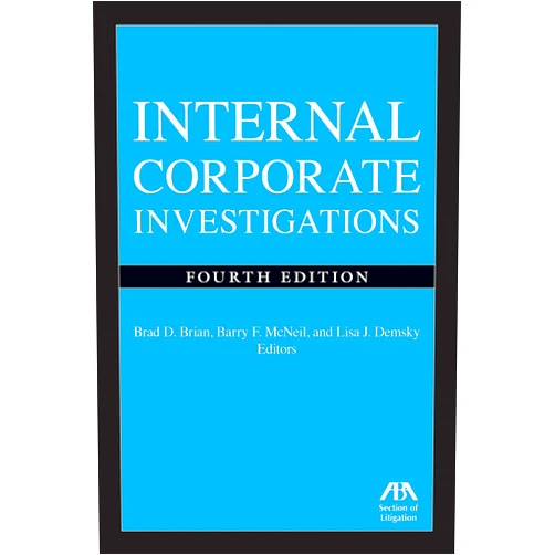 Barry F. McNeil,Brad D. Brian,Lisa Demsky Internal Corporate Investigations, Fourth Edition