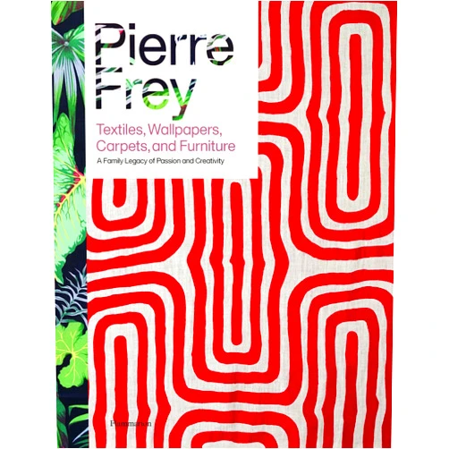 Patrick Frey,Alain Stella,Mattia Aquila Pierre Frey: Textiles, Wallpapers, Carpets, and Furniture