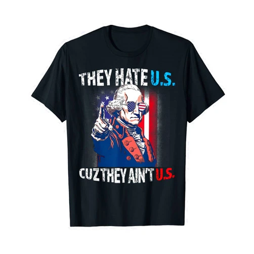 Fourth of July 1776: George Washington Hate Us Cuz They Aint Us American Flag Patriotic 4th of July T-Shirt