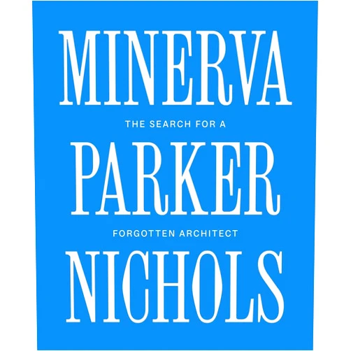 By Elizabeth Felicella (Photographer), Despina Stratigakos (Foreword), Heather Isbell Schumacher (Contributor), Molly Lester (Contributor), Franca Trubiano (Contributor), William Whitaker (Contributor) & 3 more Minerva Parker Nichols: The Search for a Forgotten Architect
