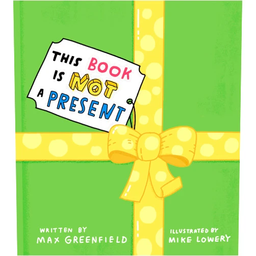 Max Greenfield,Mike Lowery This Book Is Not a Present