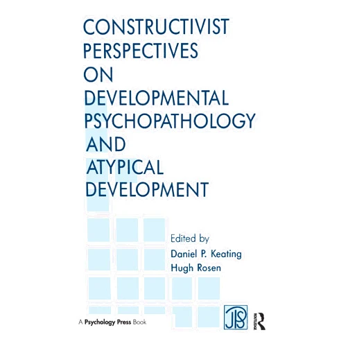 Daniel P. Keating,Hugh Rosen Constructivist Perspectives on Developmental Psychopathology and Atypical Development (Jean Piaget Symposia Series)