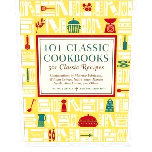 By THE FALES LIBRARY (Editor), Marion Nestle (Foreword), Judith Jones (Contributor), Florence Fabricant (Contributor), Alice Waters (Contributor) & 2 more 101 Classic Cookbooks: 501 Classic Recipes