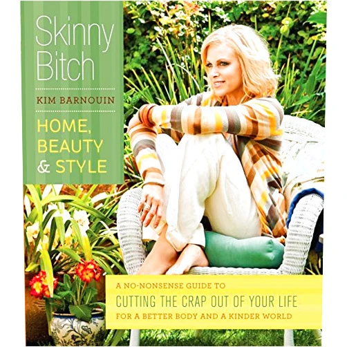 By Kim Barnouin (Author) Format: Kindle Edition Skinny Bitch: Home, Beauty & Style: A No-Nonsense Guide to Cutting the Crap Out of Your Life for a Better Body and a Kinder World