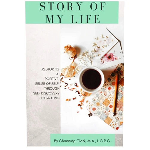 By Channing Clark MA (Author) Story of My Life: Restoring a Positive Sense of Self Through Self Discovery Journaling