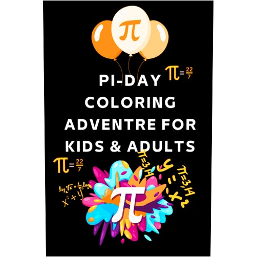 MATH'S LOVERS BOOKS Pi-DAY COLORING ADVENTRE FOR KIDS & ADULTS: Teach kids about the number pi, basic math concepts about the number pi and funny quotes to celebrate pi ... Fun and Engaging Pi Day Holiday Coloring Book