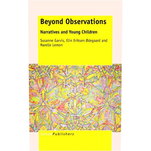 Susanne Garvis,Elin Eriksen Ødegaard,Narelle Lemon Beyond Observations: Narratives and Young Children