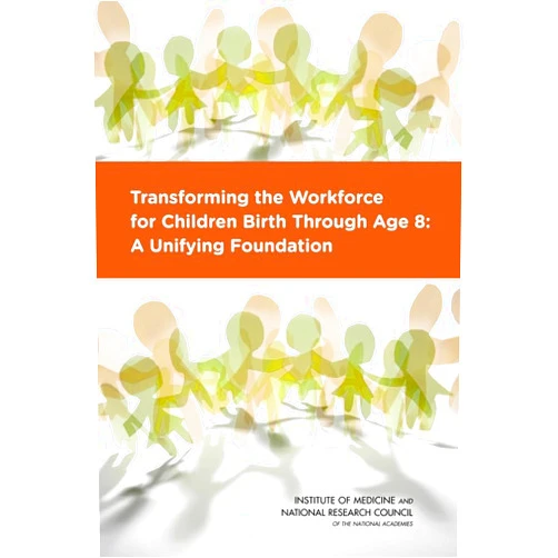 By National Research Council (Author), Institute of Medicine (Author), and Families Board on Children, Youth (Author), Committee on the Science of Children Birth to Age 8: Deepening and Broadening the Foundation for Success (Author), Bridget B. Kelly (Editor), LaRue Allen (Editor) & 3 more Transforming the Workforce for Children Birth Through Age 8: A Unifying Foundation (BCYF 25th Anniversary)