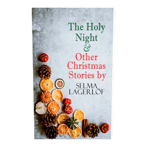Selma Lagerlöf The Holy Night & Other Christmas Stories by Selma Lagerlöf: Christmas Specials Series