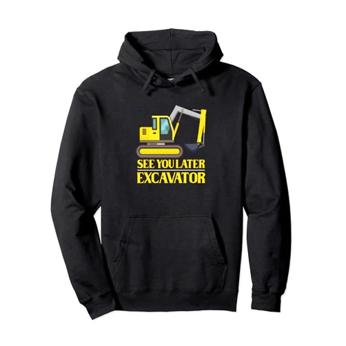Excavator pun joke Design see you later excavator Design for a joke fan or partylover Pullover Hoodie