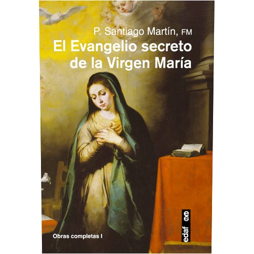 Padre Santiago Martín Rodríguez El Evangelio secreto de la Virgen María (Obras Completas) (Spanish Edition)
