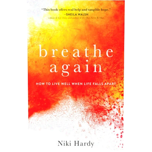 By Niki Hardy (Author) Breathe Again: How to Live Well When Life Falls Apart