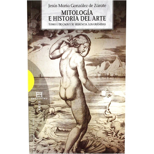 Jesús María González de Zárate,Alfonso Rodríguez García de Ceballos Mitología e historia del arte. Volumen 1: Tomo I: De Caos y su herencia. Los Uránidas (Spanish Edition)
