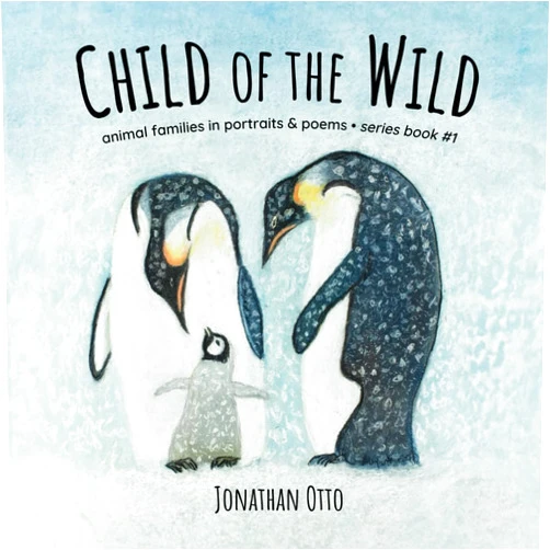 Jonathan Otto Child of the Wild: Animal Families in Portraits & Poems