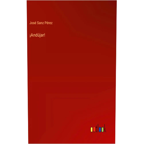 José Sanz Pérez ¡Andújar! (German Edition)
