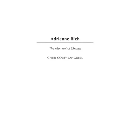 Cheri Colby Langdell Adrienne Rich: The Moment of Change (Contributions in Women's Studies)