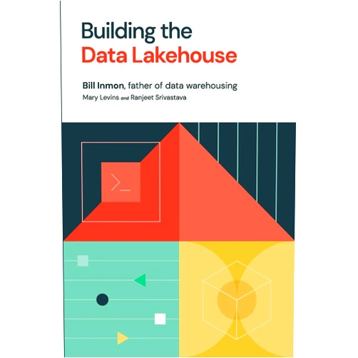 By Bill Inmon (Author), Mary Levins (Author), Ranjeet Srivastava (Author) & 0 more Building the Data Lakehouse
