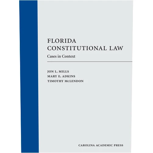 Jon Mills,Mary Adkins,Timothy McLendon Florida Constitutional Law: Cases in Context