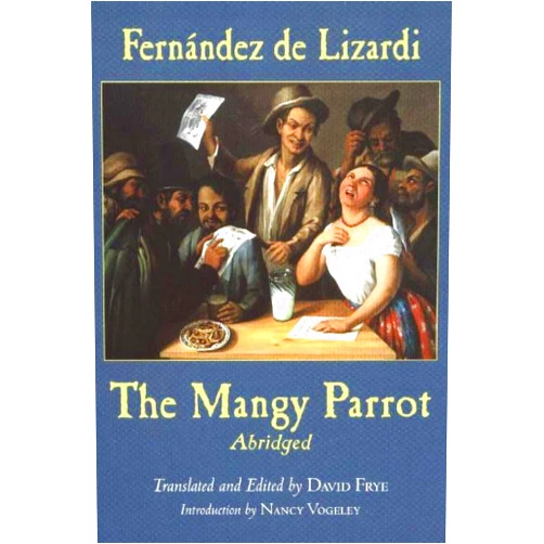 Jose Joaquin Fernandez de Lizardi,David Frye,Nancy Vogeley The Mangy Parrot, Abridged (Hackett Classics)