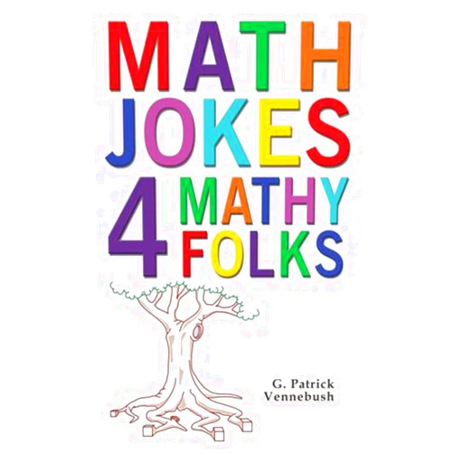 G. Patrick Vennebush Math Jokes 4 Mathy Folks