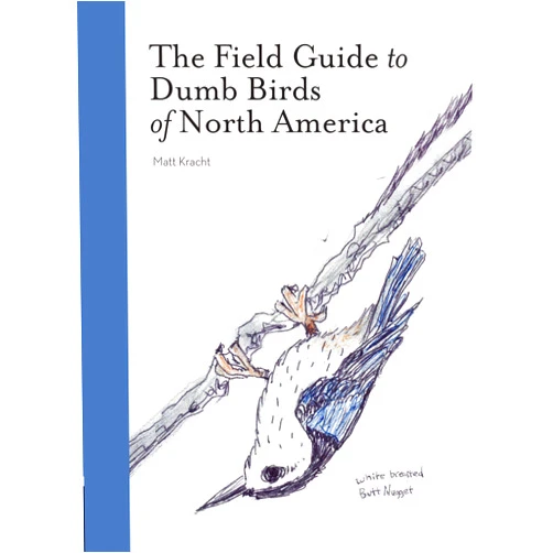 Matt Kracht The Field Guide to Dumb Birds of North America (Bird Books, Books for Bird Lovers, Humor Books)
