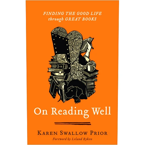 Karen Swallow Prior,Leland Ryken On Reading Well