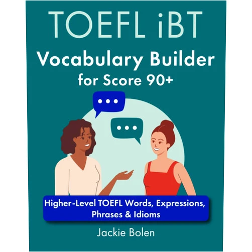 Jackie Bolen TOEFL iBT Vocabulary Builder for Score 90+: Higher-Level TOEFL Words, Expressions, Phrases & Idioms (TOEFL Prep Books)
