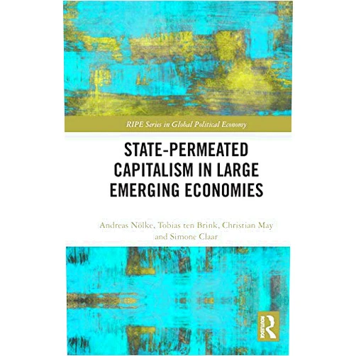 By Andreas Nölke (Author), Tobias ten Brink (Author), Christian May (Author), Simone Claar (Author) & 1 more Format: Kindle Edition State-permeated Capitalism in Large Emerging Economies (RIPE Series in Global Political Economy)