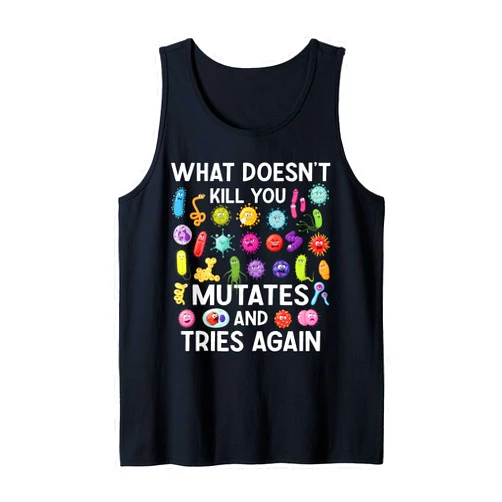 Funny Microbiology Designs for Microbiologists What Doesn't Kill You Mutates And Tries Again Tank Top