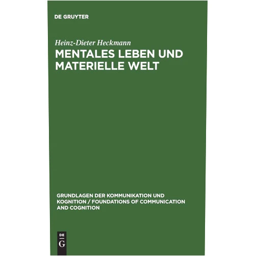 German Edition by Heinz-Dieter Heckmann (Author) Mentales Leben und materielle Welt: Eine philosophische Studie zum Leib-Seele-Problem (Grundlagen der Kommunikation und Kognition / Foundations of Communication and Cognition) (German Edition)