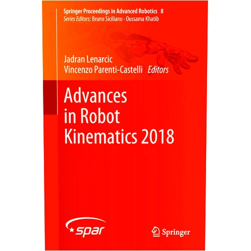 Jadran Lenarcic,Vincenzo Parenti-Castelli Advances in Robot Kinematics 2018 (Springer Proceedings in Advanced Robotics Book 8)