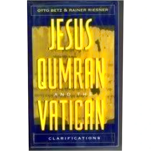 By Otto Betz (Author), Rainer Riesner (Author) Jesus, Qumran and the Vatican: Clarifications